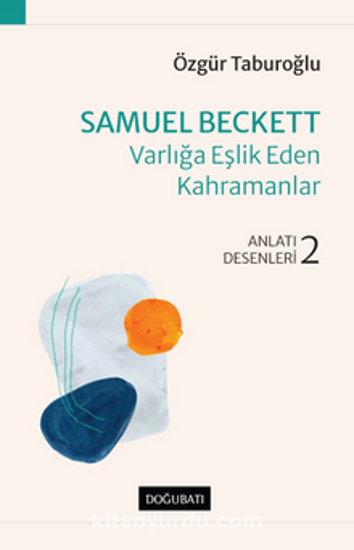 Samuel Beckett - Varlığa Eşlik Eden Kahramanlar Anlatı Desenleri-2 resmi