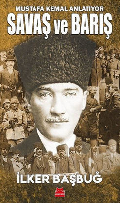 Savaş ve Barış - Mustafa Kemal Anlatıyor resmi