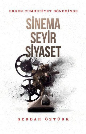 Erken Cumhuriyet Döneminde Sinema Seyir Siyaset resmi