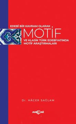 Edebi Bir Kavram Olarak Motif Ve Klasik Türk Edebiyatında Motif Araştırmaları resmi