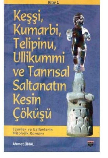 Keşşi Kumarbi Telipinu Ullikummi ve Tanrısal Saltanatın Kesin Çöküşü resmi