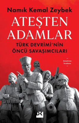 Ateşten Adamlar - Türk Devrimi'nin Öncü Savaşları resmi