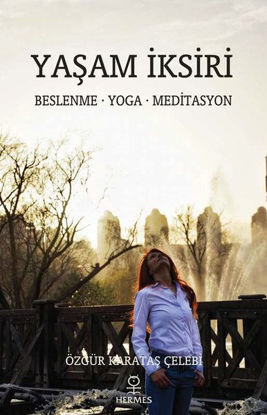 Yaşam İksiri: Beslenme - Yoga - Meditasyon resmi