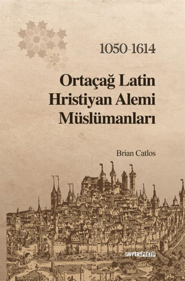 Ortaçağ Latin Hristiyan Alemi Müslümanları: 1050-1614 resmi