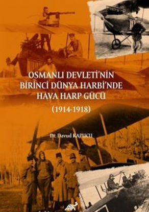 Osmanlı Devleti’nin Birinci Dünya Harbi’nde Hava Harp Gücü (1914-1918) resmi