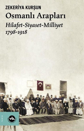 Osmanlı Arapları: Hilafet-Siyaset Milliyet 1798-1918 resmi