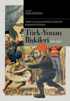 Tarih ve Uluslararası İlişkiler Perspektifinden Türk-Yunan İlişkileri 1821-2021 resmi