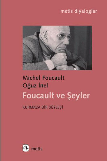 Foucault ve Şeyler - Kurmaca Bir Söyleşi resmi