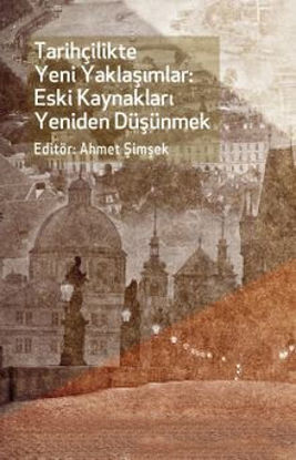 Tarihçilikte Yeni Yaklaşımlar: Eski Kaynakları Yeniden Düşünmek resmi