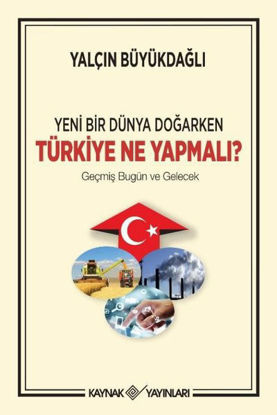 Yeni Bir Dünya Doğarken Türkiye Ne Yapmalı? resmi