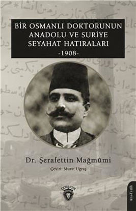 Bir Osmanlı Doktorunun Anadolu Ve Suriye Seyahat Hatıraları 1908 resmi