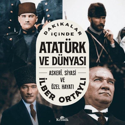 Dakikalar İçinde Atatürk ve Dünyası: Askeri Siyasi ve Özel Hayatı resmi