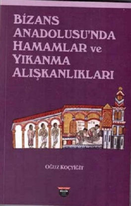 Bizans Anadolusu'nda Hamamlar ve Yıkanma Alışkanlıkları resmi