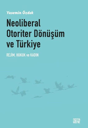 Neoliberal Otoriter Dönüşüm ve Türkiye: Rejim Hukuk ve Kadın resmi