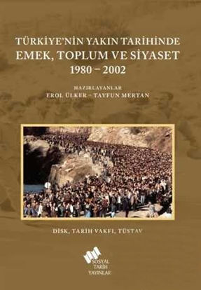 Türkiye'nin Yakın Tarihinde Emek Toplum ve Siyaset 1980-2002 resmi