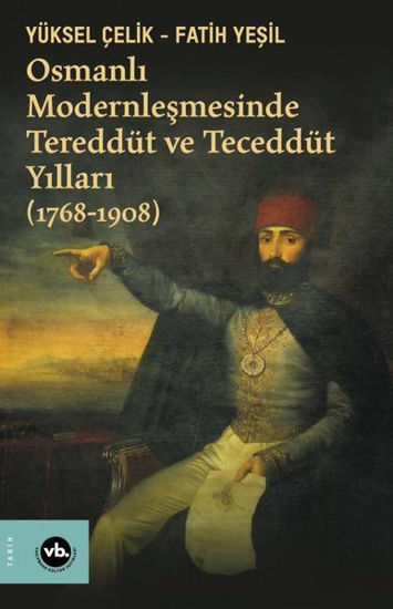 Osmanlı Modernleşmesinde Tereddüt ve Teceddüt Yılları 1768-1908 resmi