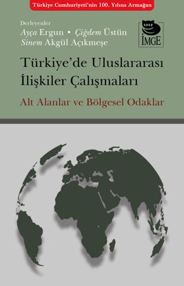 Türkiye’de Uluslararası İlişkiler Çalışmaları Alt Alanlar ve Bölgesel Odaklar resmi