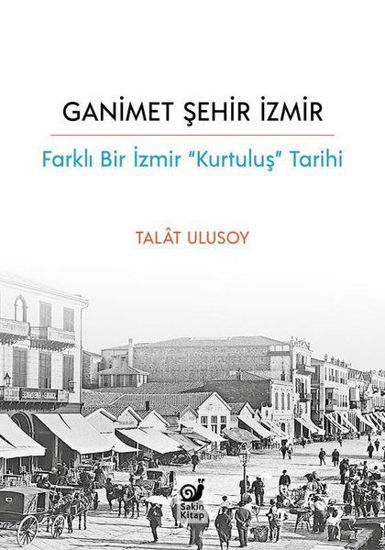 Ganimet Şehir İzmir: Farklı Bir İzmir Kurtuluş Tarihi resmi