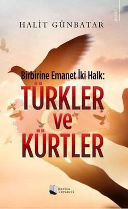 Türkler ve Kürtler: Birbirine Emanet İki Halk resmi