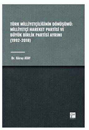 Türk Milliyetçiliğinin Dönüşümü: Milliyetçi Hareket Partisi ve Büyük Birlik Partisi Ayrımı 1992-2018 resmi