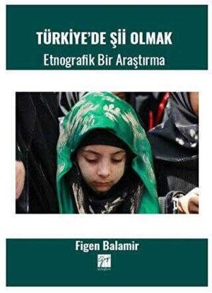 Türkiye` de Şii Olmak - Etnografik Bir Araştırma resmi
