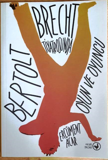 Bertolt Brecht Tiyatrosunda Oyun Ve Oyuncu resmi