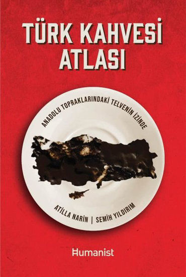 Türk Kahvesi Atlası - Anadolu Topraklarındaki Telvenin İzinde Türk Kahvesi Atlası resmi