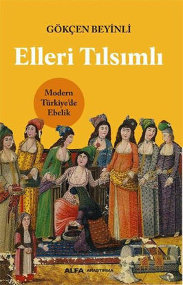 Elleri Tılsımlı - Modern Türkiye'de Ebelik resmi