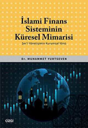 İslami Finans Sisteminin Küresel Mimarisi Şer`i Yönetişimin Kurumsal Yönü resmi