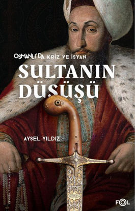 Sultanın Düşüşü - Osmanlı'da Kriz ve İsyan resmi