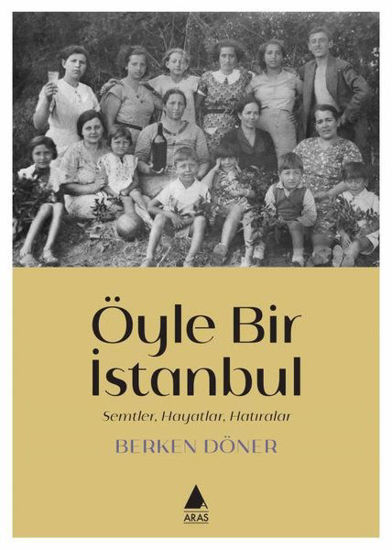 Öyle Bir İstanbul - Semtler Hayatlar Hatıralar resmi