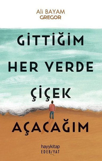 Gittiğim Her Yerde Çiçek Açacağım resmi