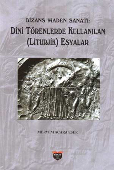 Bizans Maden Sanatı Dini Törenlerde Kullanılan(Liturjik) Eşyalar resmi