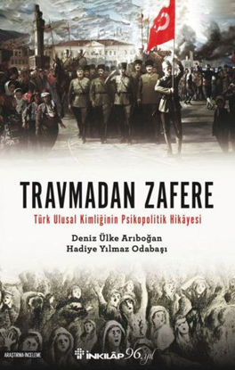 Travmadan Zafere - Türk Ulusal Kimliğinin Psikopolitik Hikayesi resmi