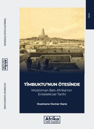 Timbuktu'nun Ötesinde: Müslüman Batı Afrika'nın Entelektüel Tarihi resmi