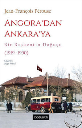 Angora'dan Ankara'ya Bir Başkentin Doğuşu 1919-1950 resmi