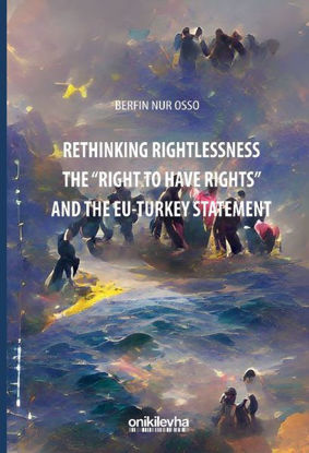 Rethinking Rightlessness The Right To Have Rights and the EU - Turkey Statement resmi