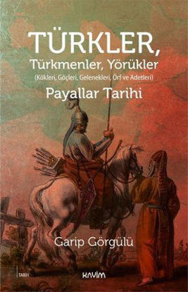 Türkler, Türkmenler, Yörükler: Kökleri, Göçleri, Gelenekleri Örf ve Adetleri resmi