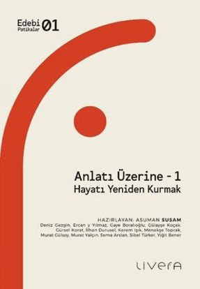 Anlatı Üzerine 1 - Hayatı Yeniden Kurmak resmi