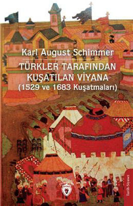 Türkler Tarafından Kuşatılan Viyana - 1529 ve 1683 Kuşatmaları resmi