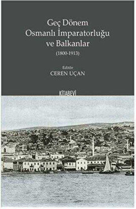 Geç Dönem Osmanlı İmparatorluğu ve Balkanlar 1800-1913 resmi