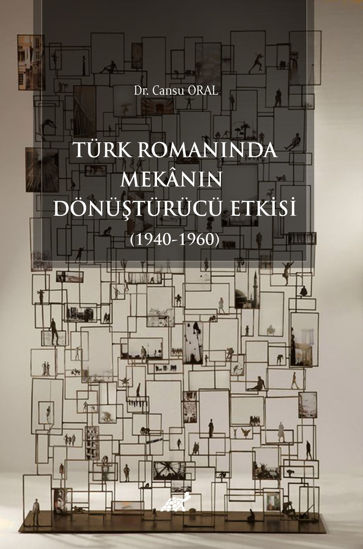Türk Romanında Mekânın Dönüştürücü Etkisi (1940-1960) resmi