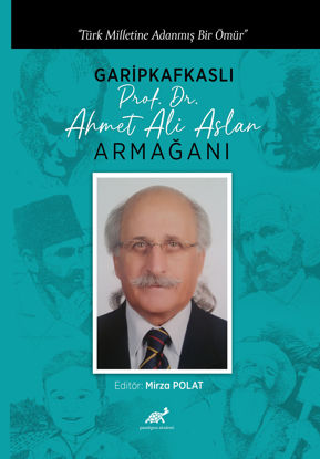 Türk Milletine Adanmış Bir Ömür Garipkafkaslı (Prof. Dr. Ahmet Ali Aslan) Armağanı resmi