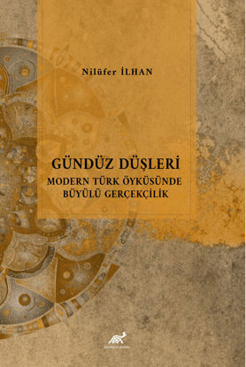 Gündüz Düşleri Modern Türk Öyküsünde Büyülü Gerçeklik Önceki Sayfa resmi