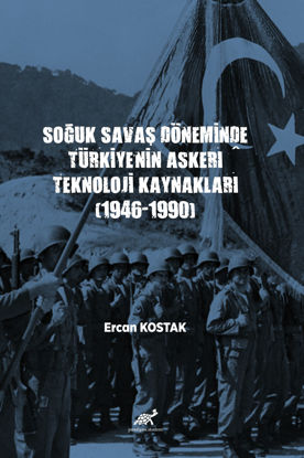 Soğuk Savaş Döneminde Türkiye’nin Askerî Teknoloji Kaynakları (1946-1990) resmi