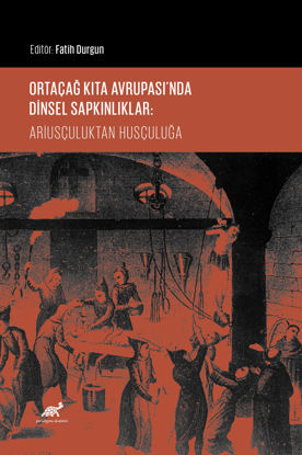 Ortaçağ Kıta Avrupası’nda Dinsel Sapkınlıklar - Ariusçuluktan Husçuluğa resmi