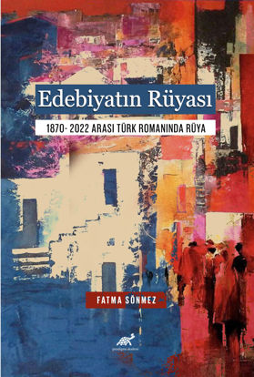 Edebiyatın Rüyası 1870- 2022 Arası Türk Romanında Rüya resmi