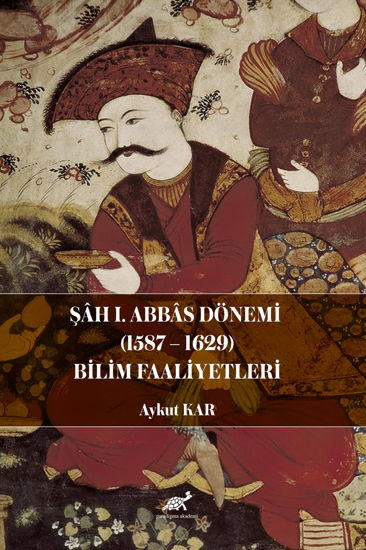 Şah I. Abbas Dönemi (1587-1629) Bilim Faaliyetleri resmi
