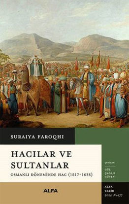 Hacılar ve Sultanlar - Osmanlı Döneminde Hac (1517 - 1638) resmi