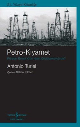 Petro-Kıyamet: Küresel Enerji Krizi Nasıl Çözülemeyecek? resmi